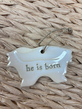He Is Born Nativity Ornament